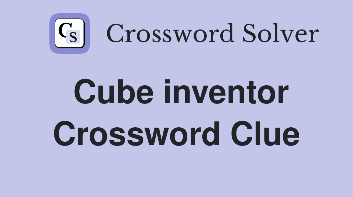 Cube inventor Crossword Clue