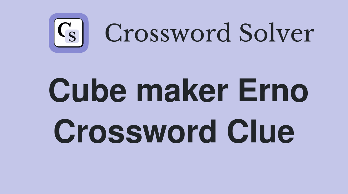 Cube maker Erno Crossword Clue