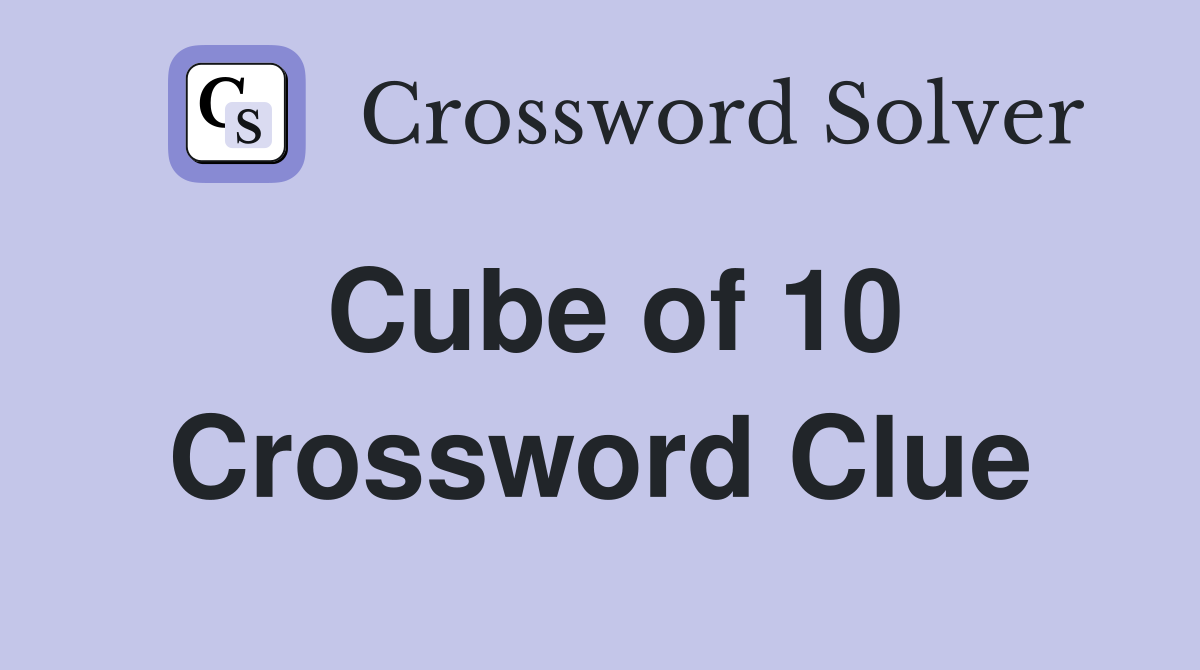 Cube of 10 Crossword Clue