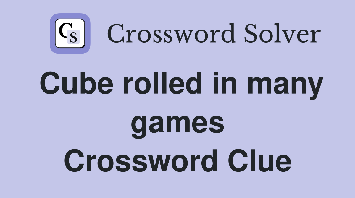Cube rolled in many games Crossword Clue