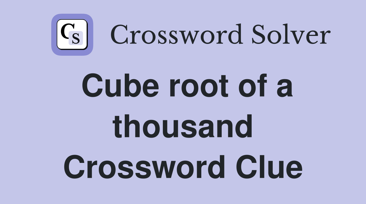 Cube root of a thousand Crossword Clue