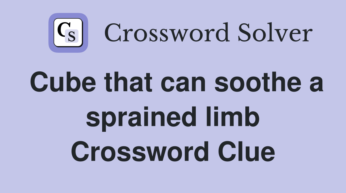 Cube that can soothe a sprained limb Crossword Clue