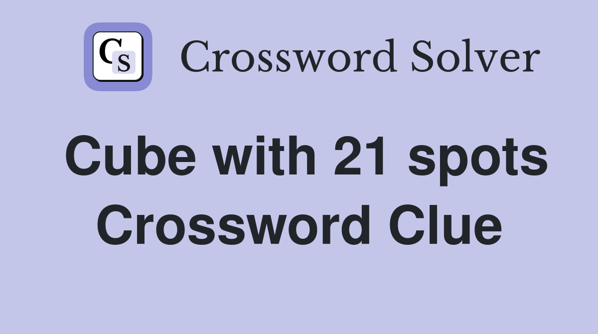 Cube with 21 spots Crossword Clue