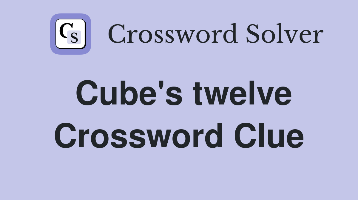 Cube's twelve Crossword Clue