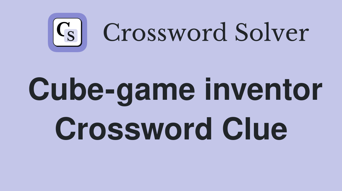 Cube-game inventor Crossword Clue