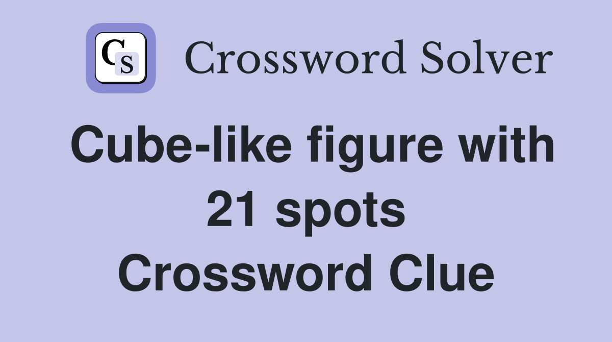 Cube-like figure with 21 spots Crossword Clue