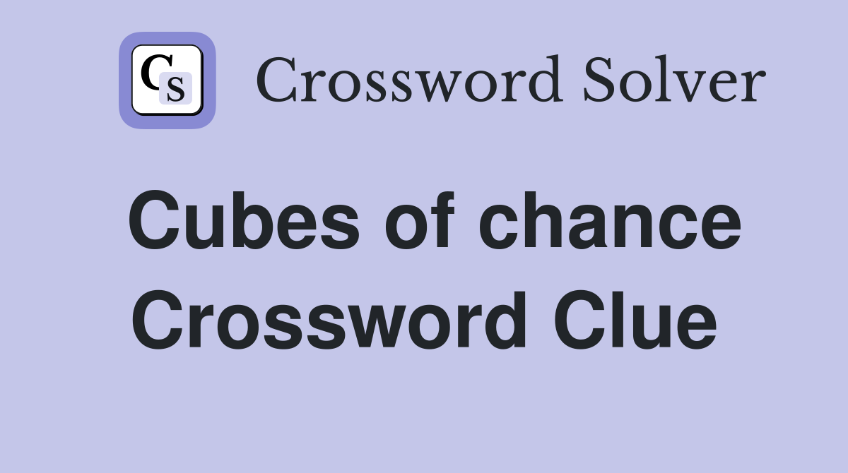 Cubes of chance Crossword Clue