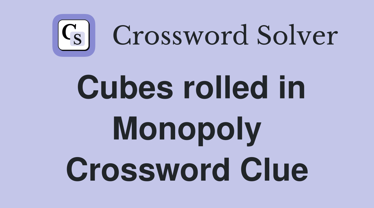 Cubes rolled in Monopoly Crossword Clue