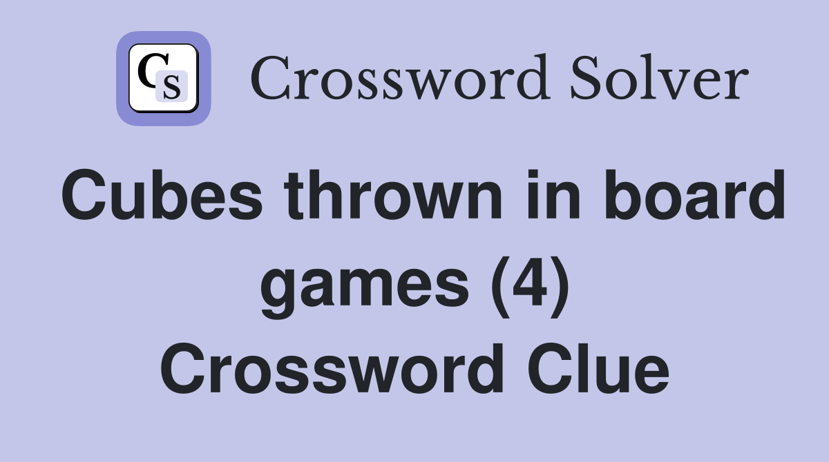 Cubes thrown in board games (4) Crossword Clue