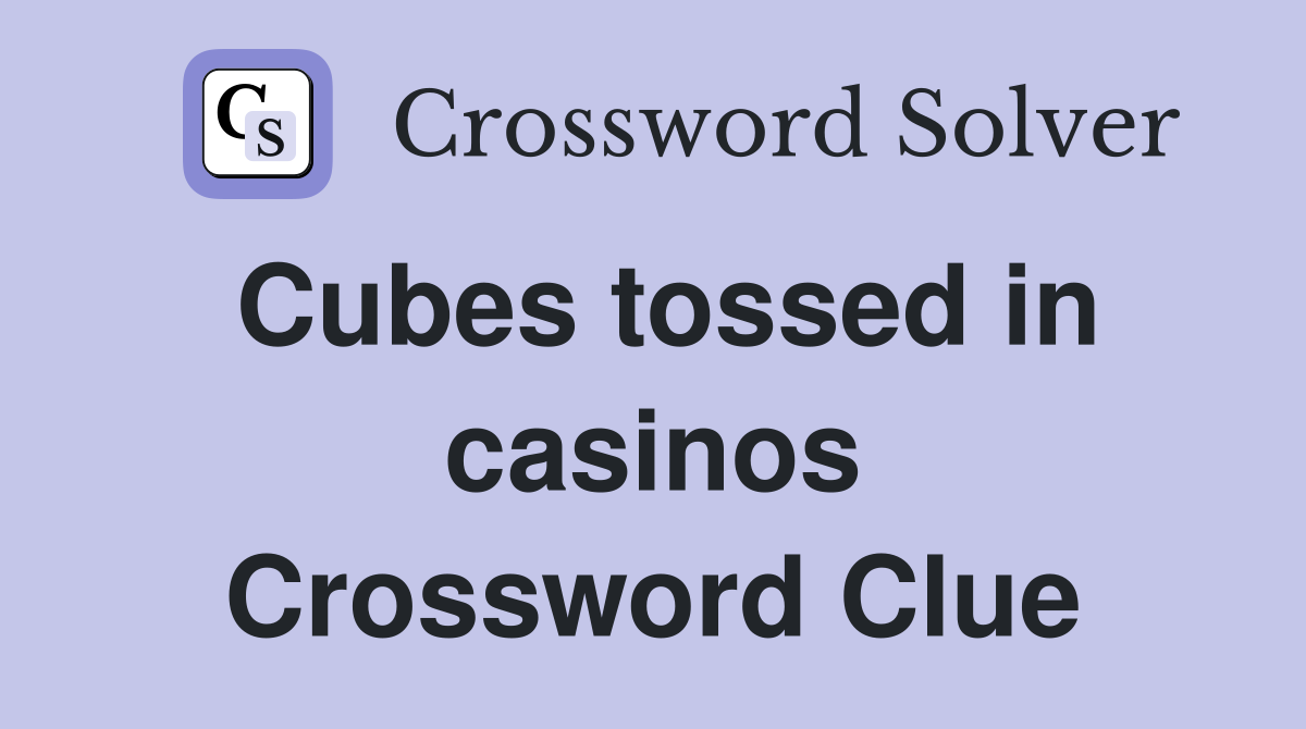 Cubes tossed in casinos Crossword Clue