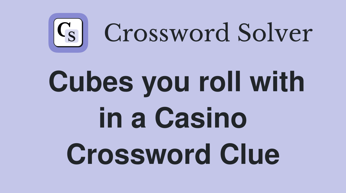 Cubes you roll with in a Casino Crossword Clue