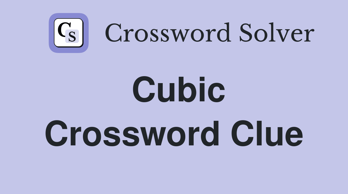 Cubic Crossword Clue