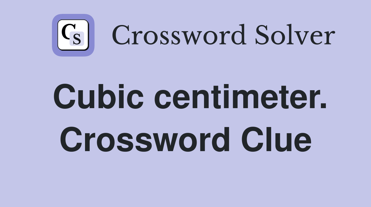 Cubic centimeter. Crossword Clue