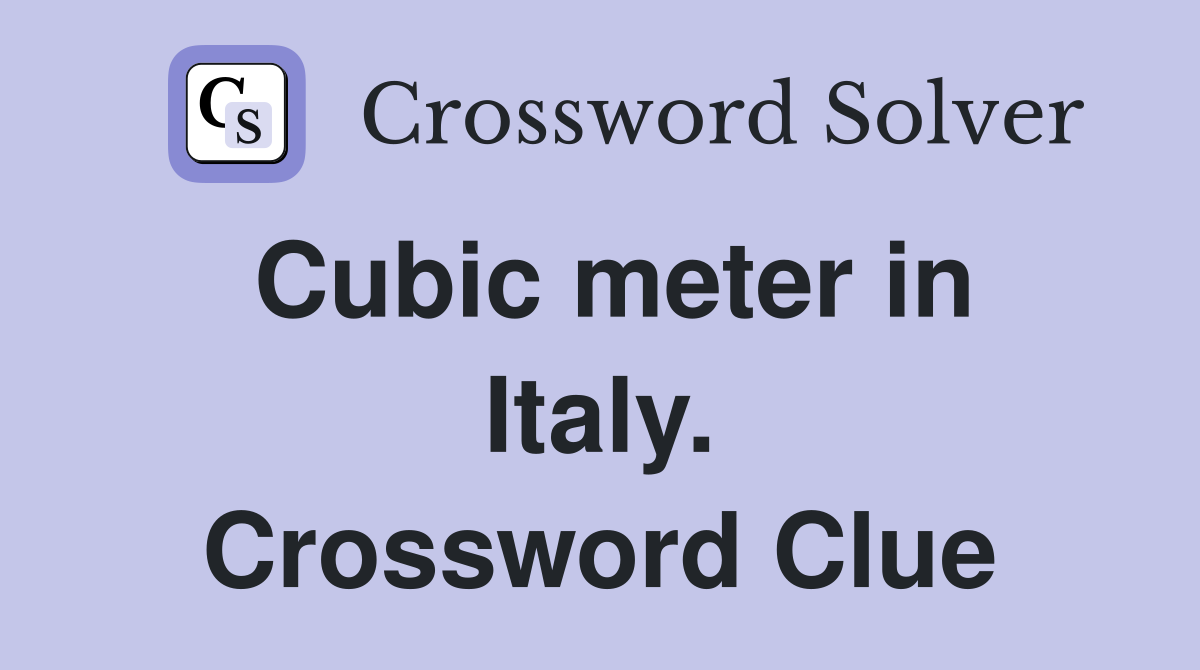 Cubic meter in Italy. Crossword Clue