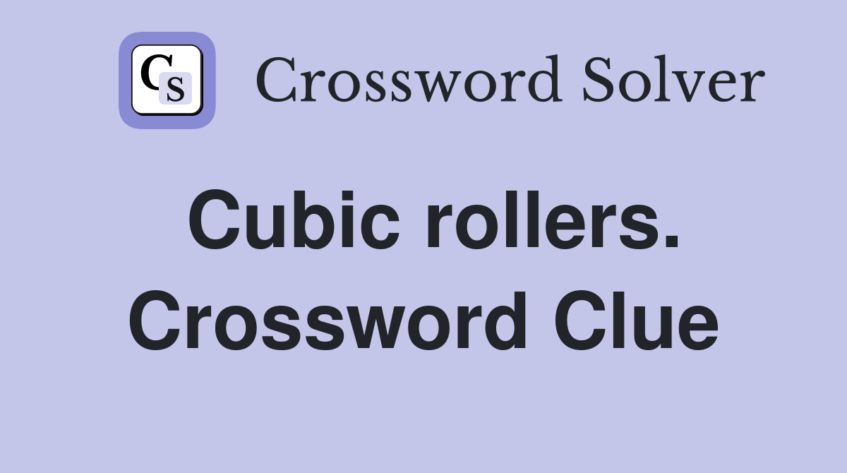 Cubic rollers. Crossword Clue