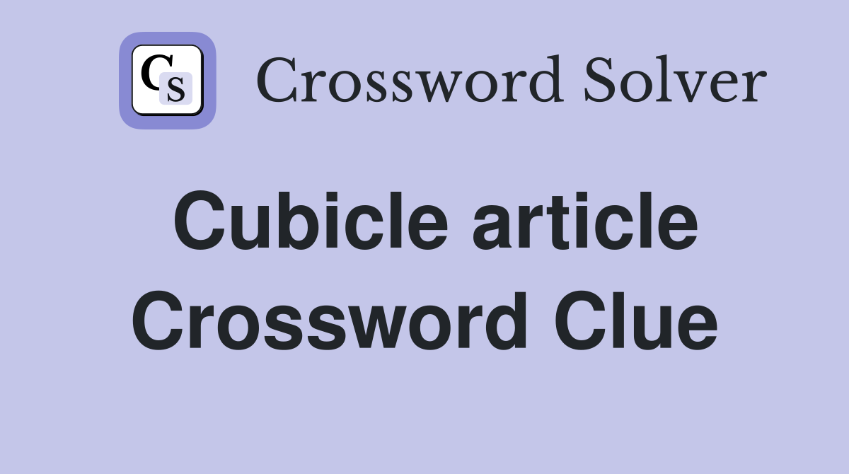 Cubicle article Crossword Clue