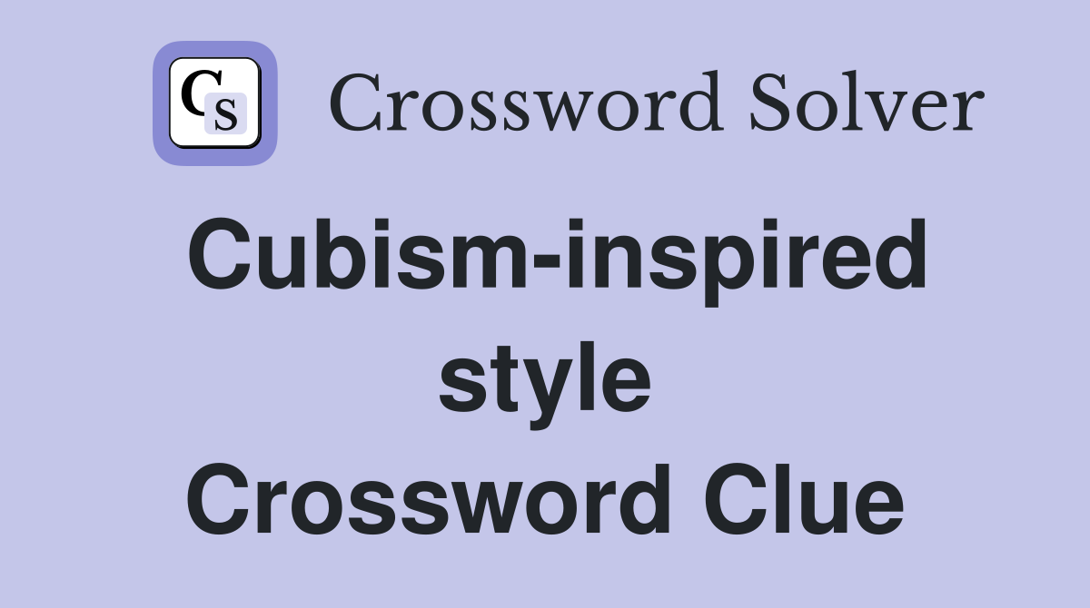Cubism-inspired style Crossword Clue