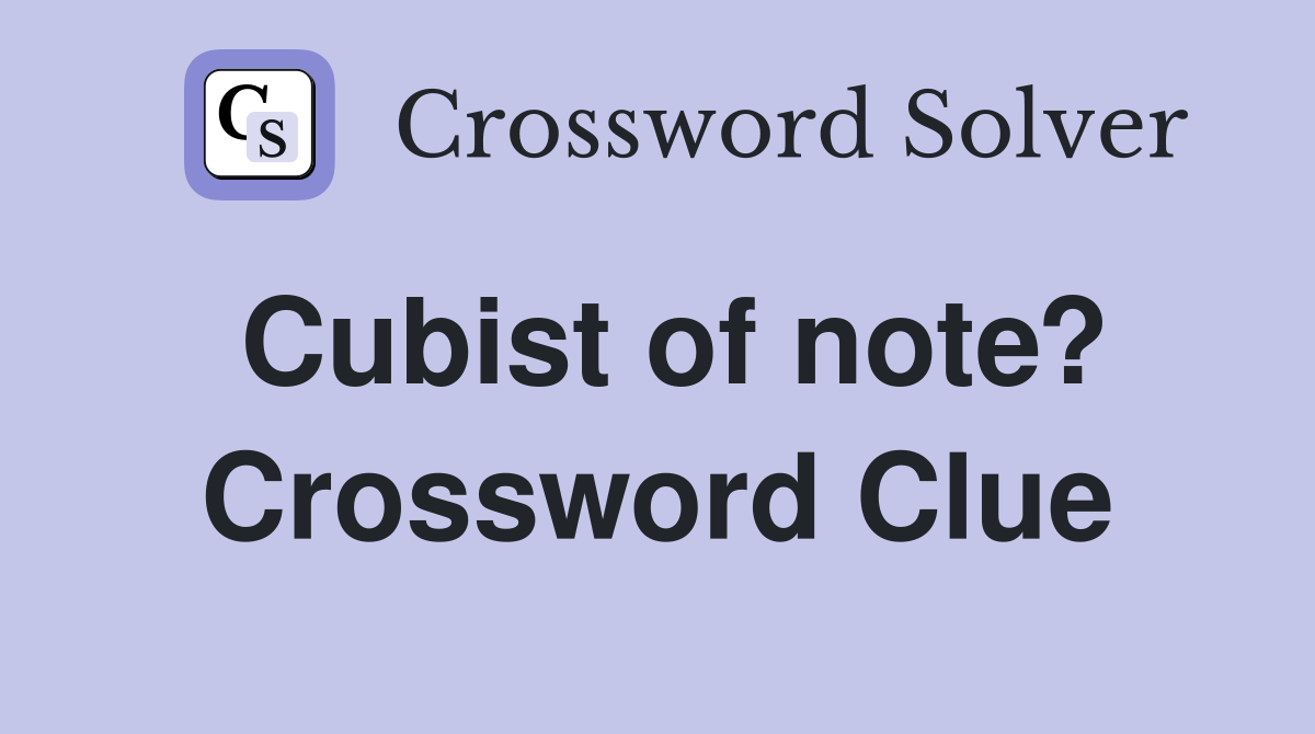 Cubist of note? Crossword Clue