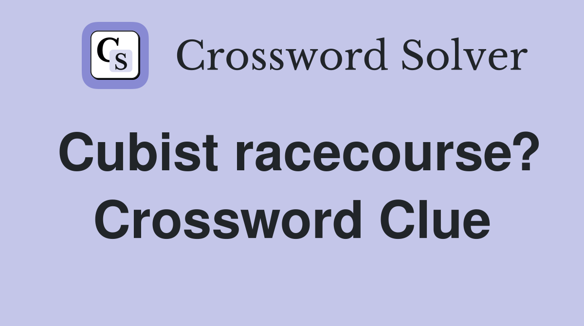Cubist racecourse? Crossword Clue