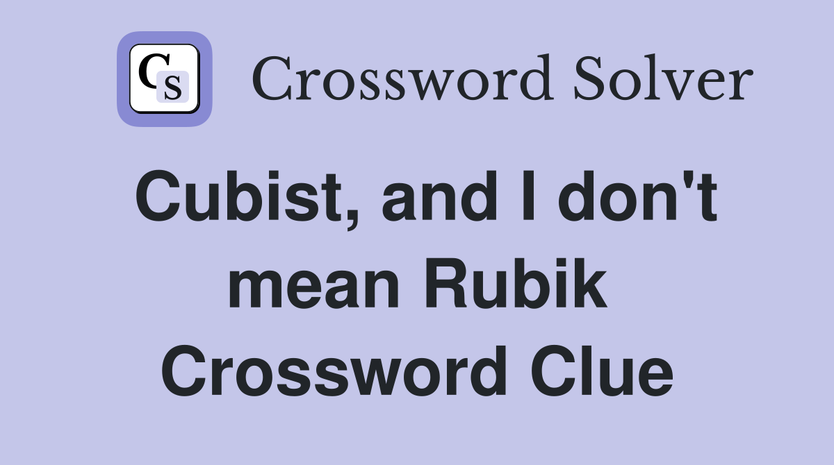 Cubist, and I don't mean Rubik Crossword Clue