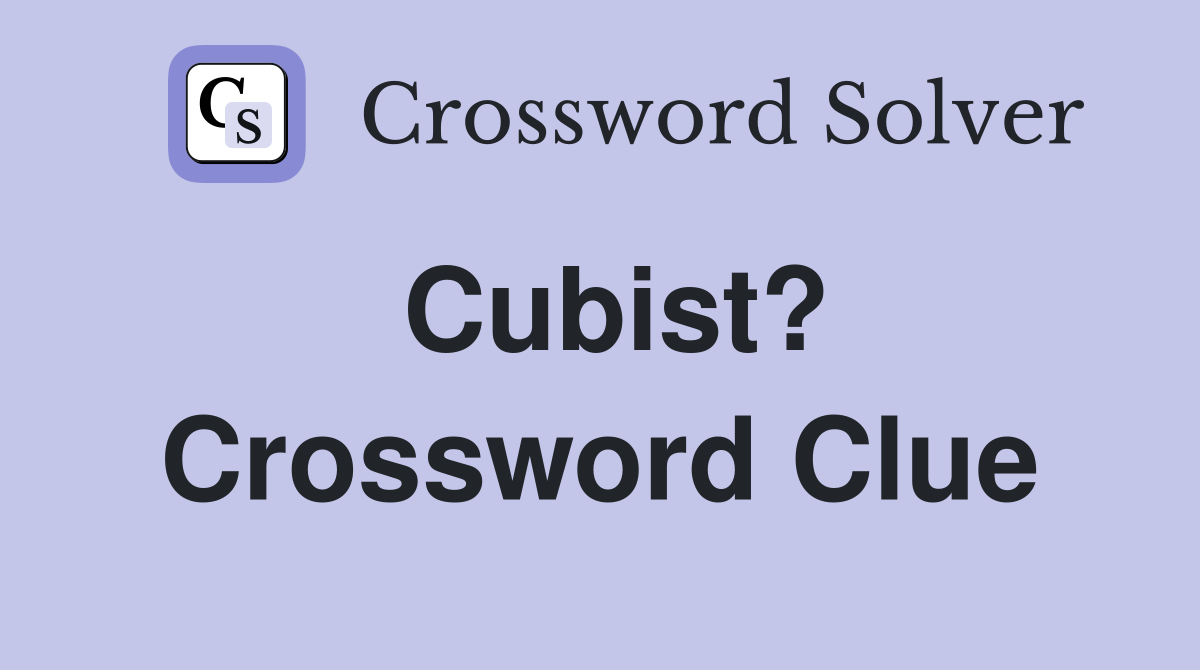 Cubist? Crossword Clue