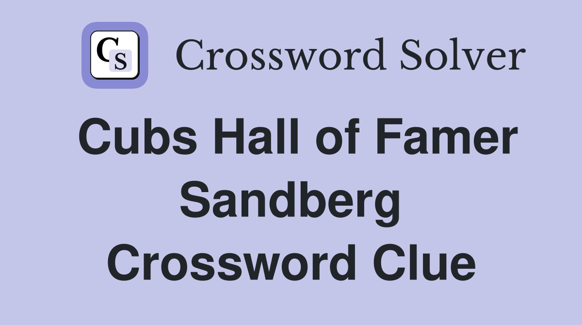 Cubs Hall of Famer Sandberg Crossword Clue