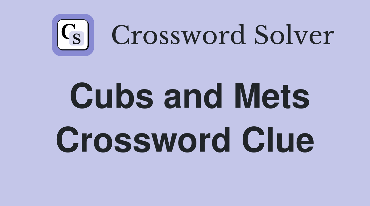 Cubs and Mets Crossword Clue
