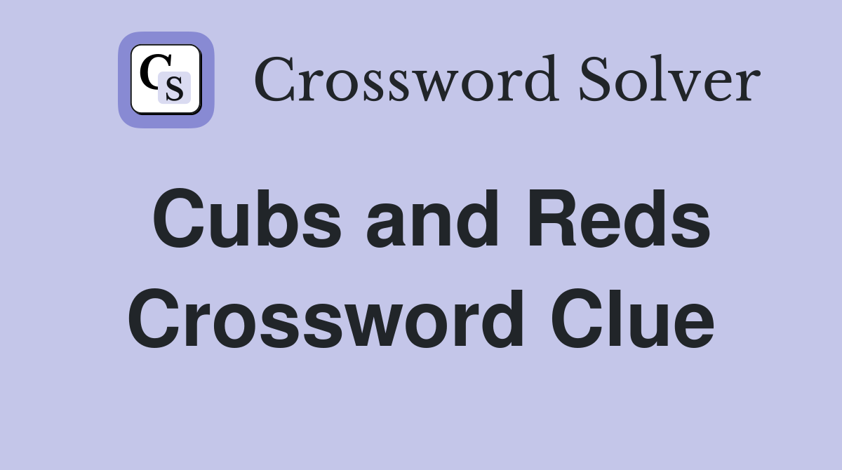 Cubs and Reds Crossword Clue