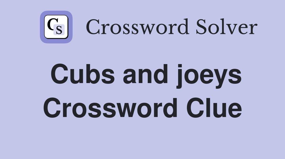 Cubs and joeys Crossword Clue
