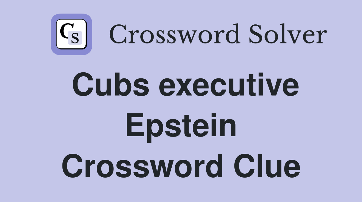Cubs executive Epstein Crossword Clue
