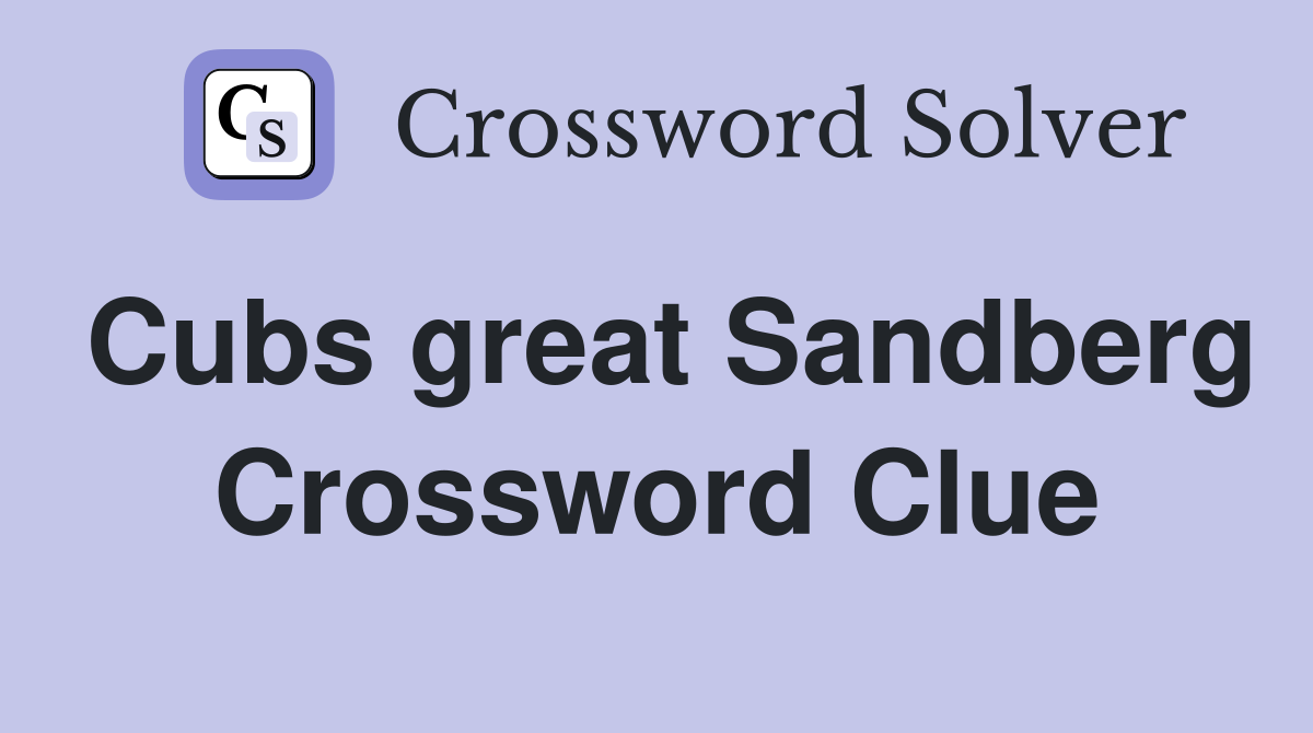 Cubs great Sandberg Crossword Clue