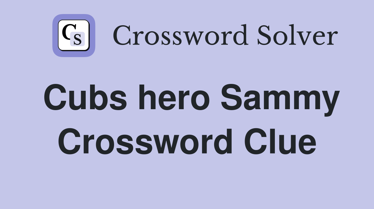 Cubs hero Sammy Crossword Clue