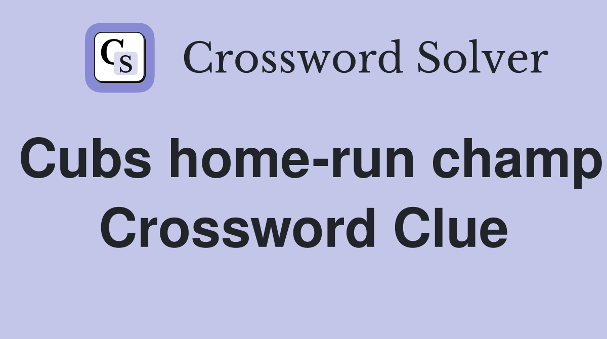 Cubs home-run champ Crossword Clue