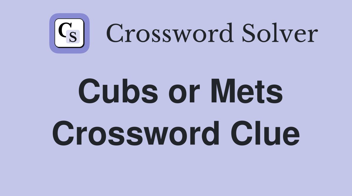 Cubs or Mets Crossword Clue