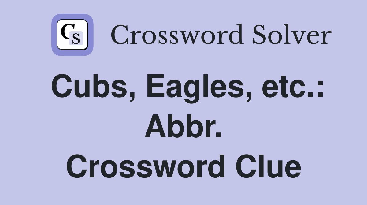 Cubs, Eagles, etc.: Abbr. Crossword Clue