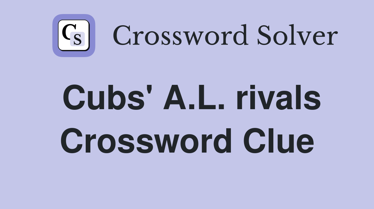 Cubs' A.L. rivals Crossword Clue