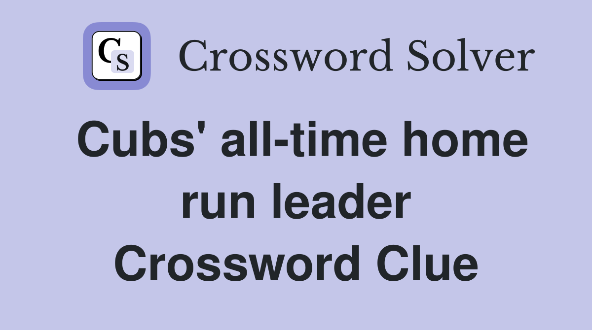 Cubs' all-time home run leader Crossword Clue