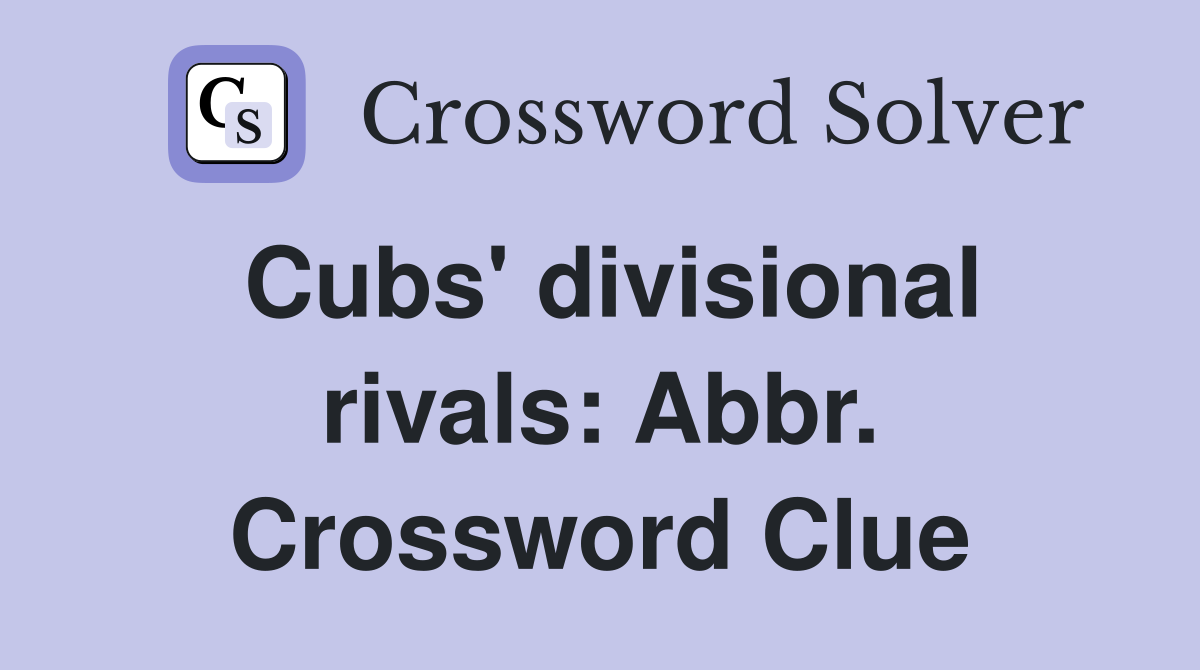 Cubs' divisional rivals: Abbr. Crossword Clue