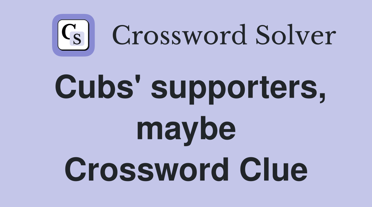 Cubs' supporters, maybe Crossword Clue