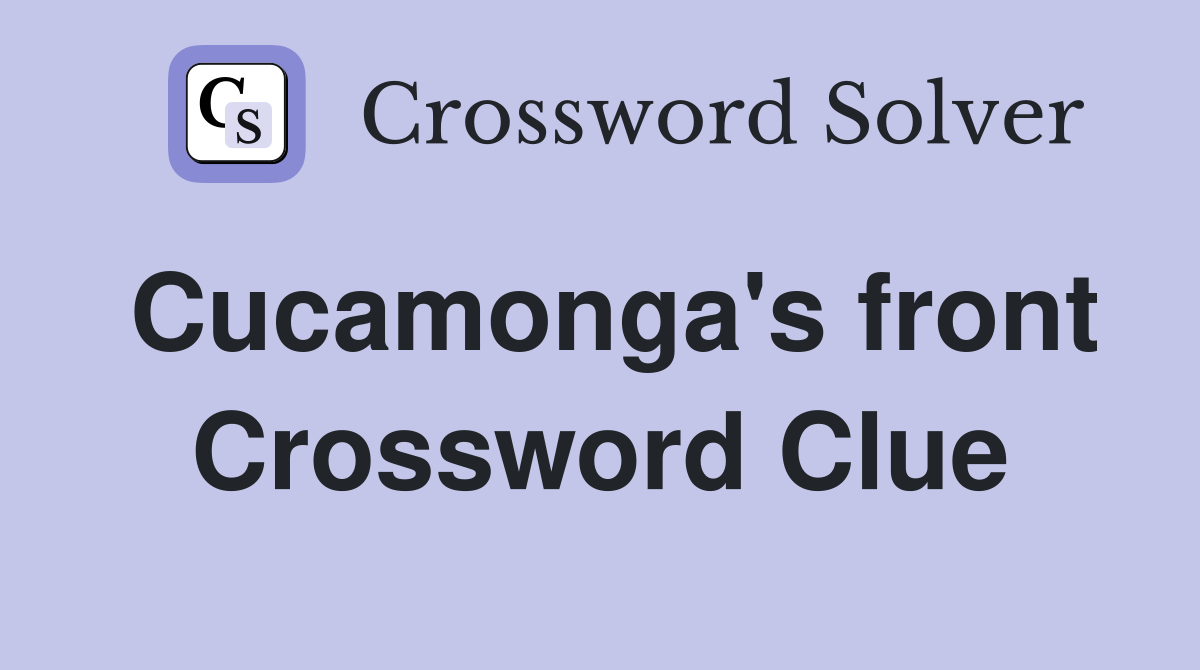 Cucamonga's front Crossword Clue
