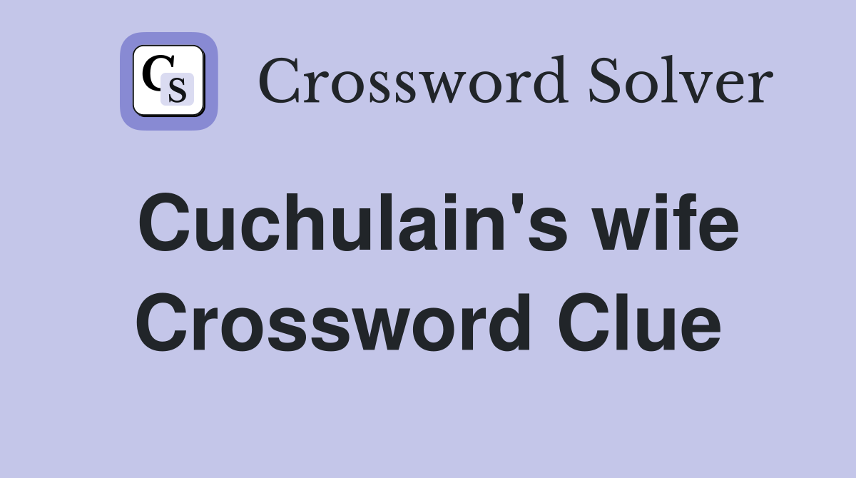Cuchulain's wife Crossword Clue