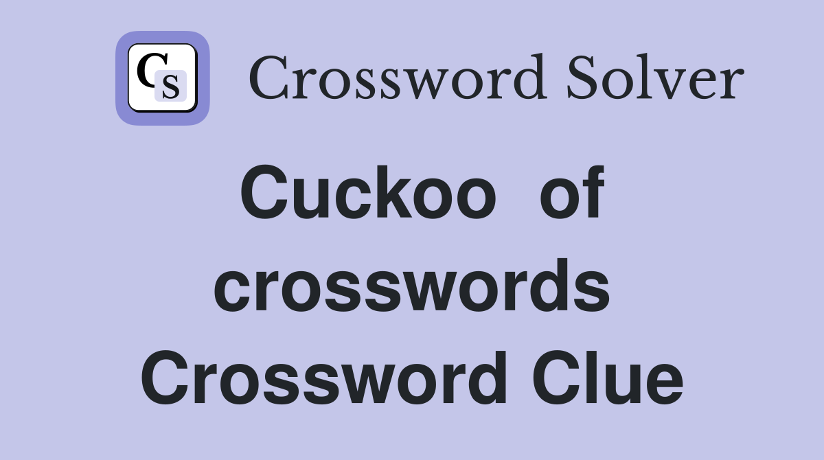 Cuckoo  of crosswords Crossword Clue