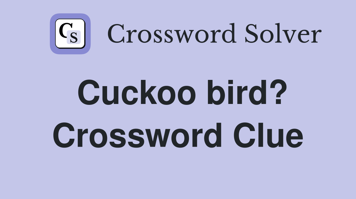 Cuckoo bird? Crossword Clue