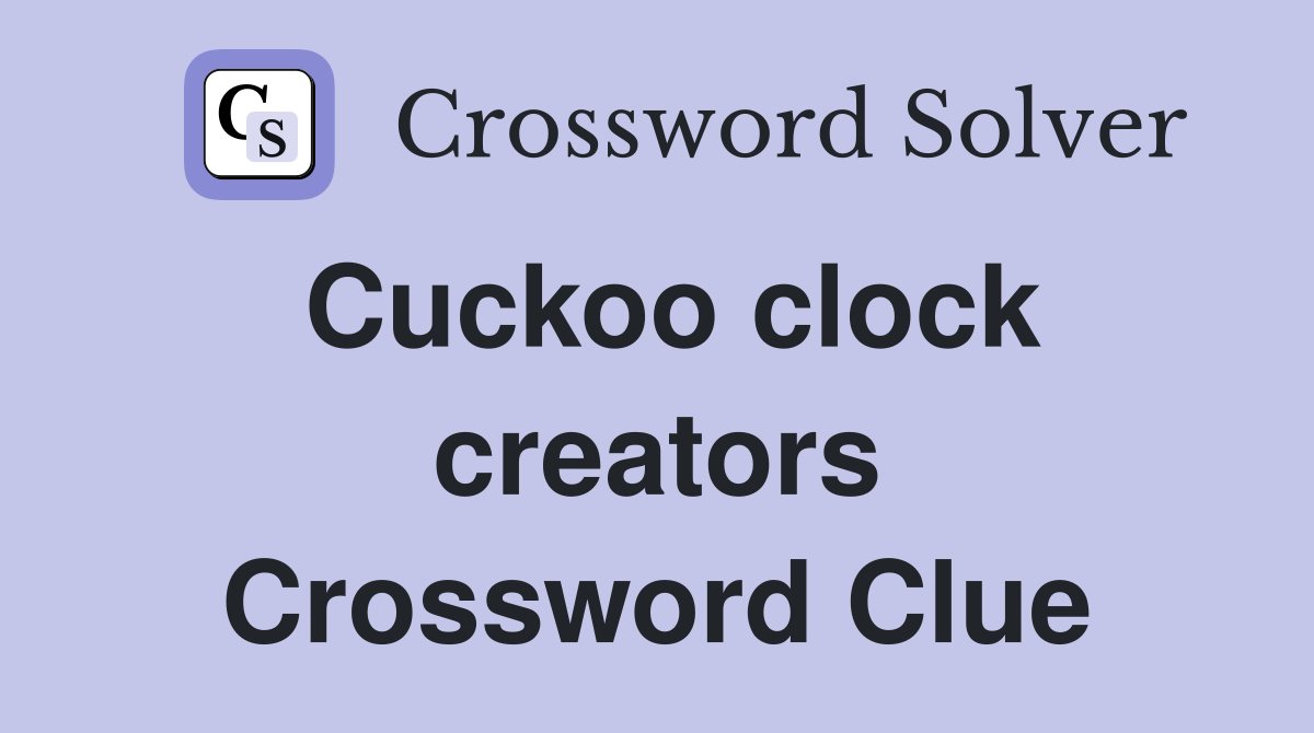 Cuckoo clock creators Crossword Clue