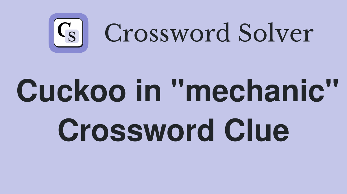 Cuckoo in "mechanic" Crossword Clue