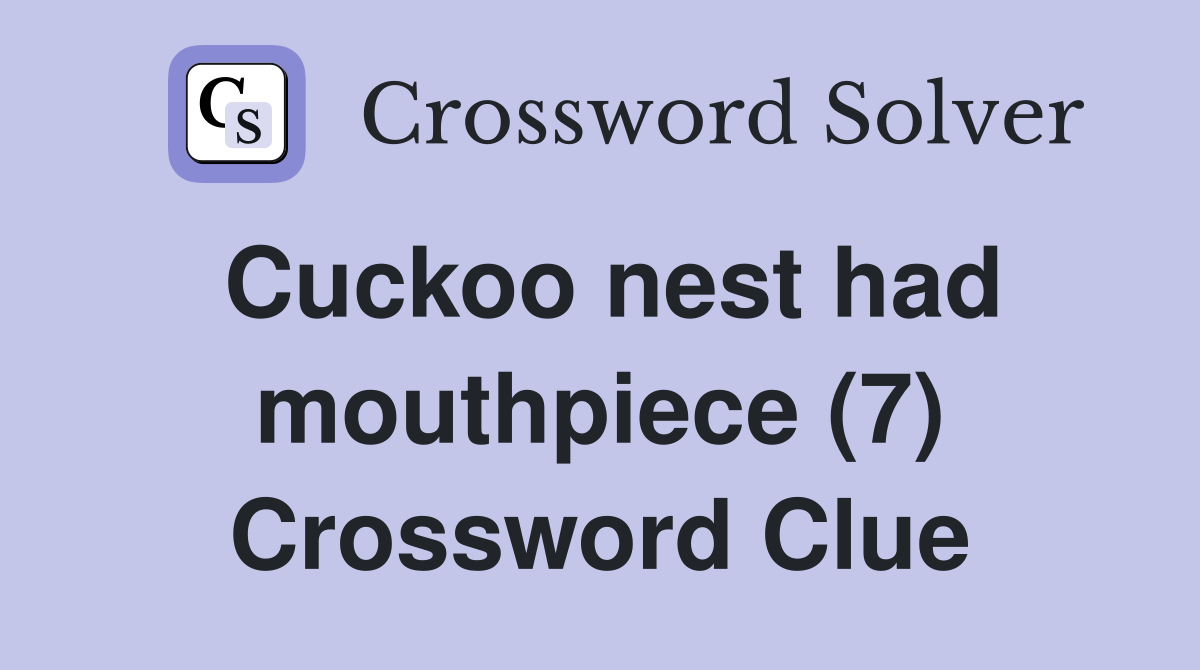 Cuckoo nest had mouthpiece (7) Crossword Clue