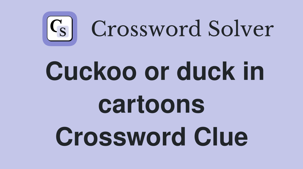 Cuckoo or duck in cartoons Crossword Clue