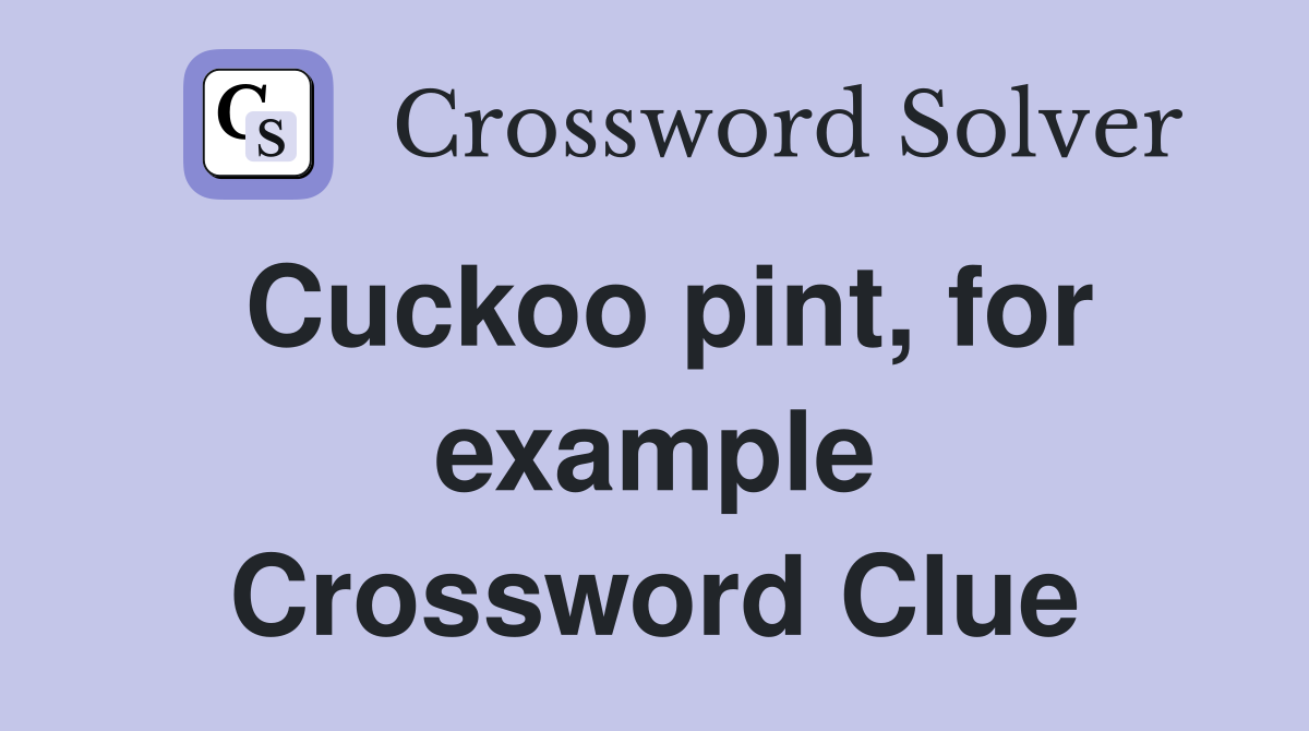 Cuckoo pint, for example Crossword Clue