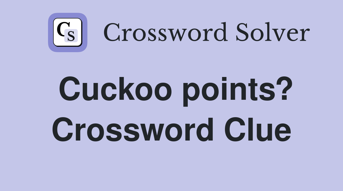 Cuckoo points? Crossword Clue