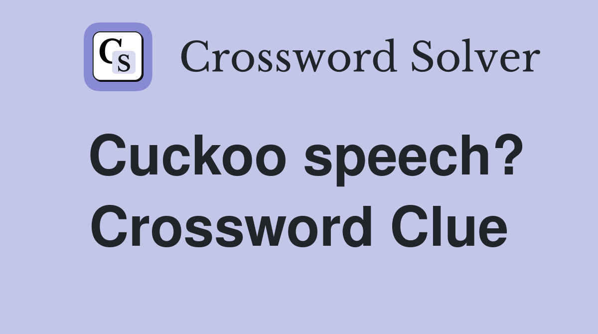 Cuckoo speech? Crossword Clue